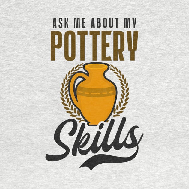 Potter Shirt | Ask Me About My Pottery Skill by Gawkclothing